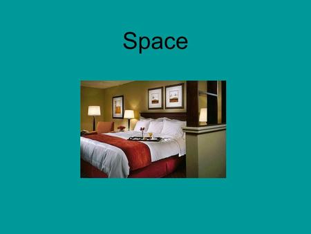 Space. What is space? An area provided for a specific purpose.
