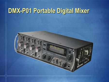 DMX-P01 Portable Digital Mixer. Ideal for ENG/EFP and Location Production 4 Mic/Line Inputs and AES/EBU Output Digital Input limiter and output compressor.