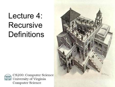 David Evans  CS200: Computer Science University of Virginia Computer Science Lecture 4: Recursive Definitions.