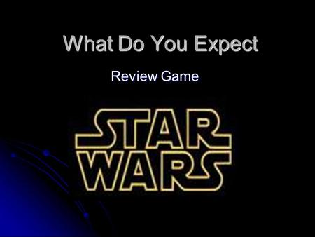 What Do You Expect Review Game. Please select a Team. May the force be with you. 1. 2. 3. 4.4. 5.
