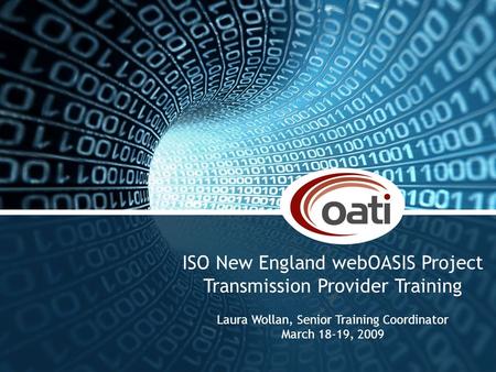 Proprietary and confidential. Do not copy or distribute without permission from OATI - © Open Access Technology International, Inc. Slide 1 ISO New England.