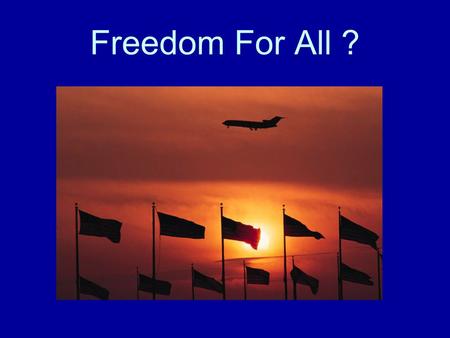 Freedom For All ?. The United States Constitution guarantees “liberty and justice for all” Many Americans have fought and died for this principle.