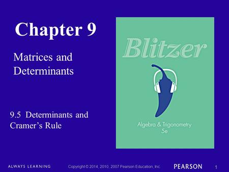 Chapter 9 Matrices and Determinants Copyright © 2014, 2010, 2007 Pearson Education, Inc. 1 9.5 Determinants and Cramer’s Rule.
