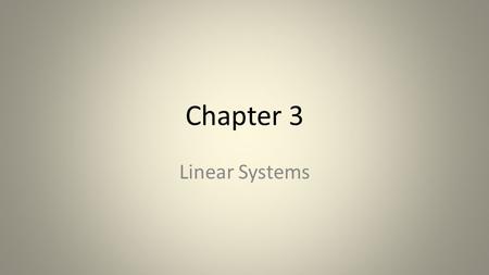 Chapter 3 Linear Systems. 3.1 Solving Linear Systems What is a linear system?