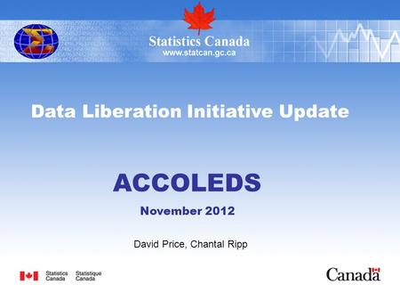Data Liberation Initiative Update ACCOLEDS November 2012 David Price, Chantal Ripp.
