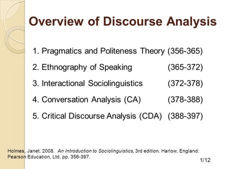 Overview of Discourse Analysis 1. Pragmatics and Politeness Theory (356-365) 2. Ethnography of Speaking (365-372) 3. Interactional Sociolinguistics (372-378)
