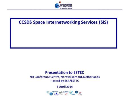 10-Dec-2012-cesg-1 Presentation to ESTEC NH Conference Centre, Nordwijkerhout, Netherlands Hosted by ESA/ESTEC 8 April 2014 CCSDS Space Internetworking.