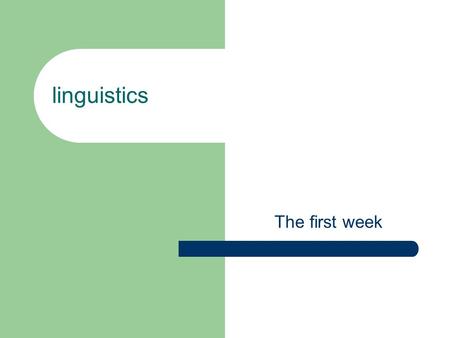 Linguistics The first week. Chapter 1 Introduction 1.1 Linguistics.