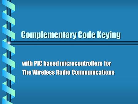 Complementary Code Keying with PIC based microcontrollers for The Wireless Radio Communications.