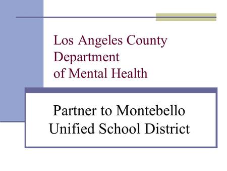 Los Angeles County Department of Mental Health Partner to Montebello Unified School District.