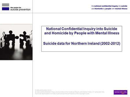 National Confidential Inquiry into Suicide and Homicide by People with Mental Illness Suicide data for Northern Ireland (2002-2012) N.IRELAND (2002-2012)
