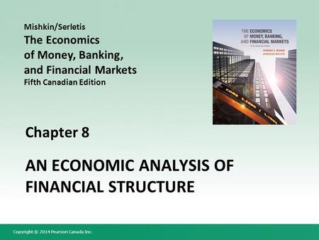 Copyright © 2014 Pearson Canada Inc. Chapter 8 AN ECONOMIC ANALYSIS OF FINANCIAL STRUCTURE Mishkin/Serletis The Economics of Money, Banking, and Financial.