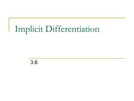 Implicit Differentiation 3.6. Implicit Differentiation So far, all the equations and functions we looked at were all stated explicitly in terms of one.