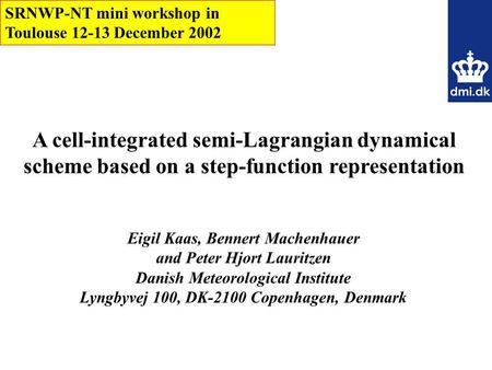 A cell-integrated semi-Lagrangian dynamical scheme based on a step-function representation Eigil Kaas, Bennert Machenhauer and Peter Hjort Lauritzen Danish.
