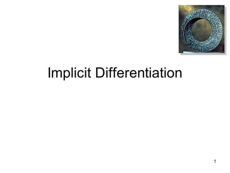 1 Implicit Differentiation. 2 Introduction Consider an equation involving both x and y: This equation implicitly defines a function in x It could be defined.