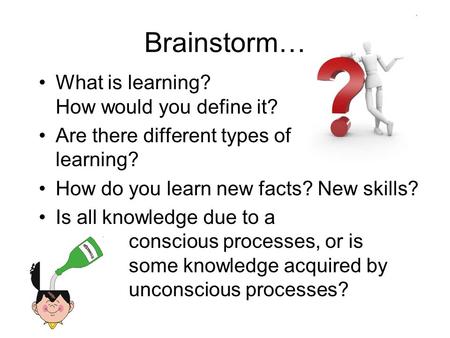 Brainstorm… What is learning? How would you define it?