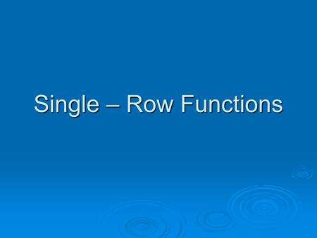 Single – Row Functions. Objectives After completing this lesson, you should be able to do the following:  Describe various types of functions available.