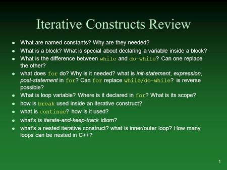 Iterative Constructs Review l What are named constants? Why are they needed? l What is a block? What is special about declaring a variable inside a block?