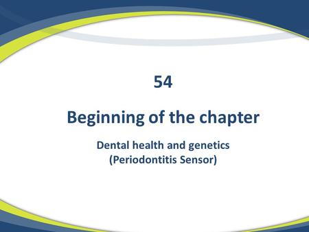 Beginning of the chapter Dental health and genetics (Periodontitis Sensor) 54.