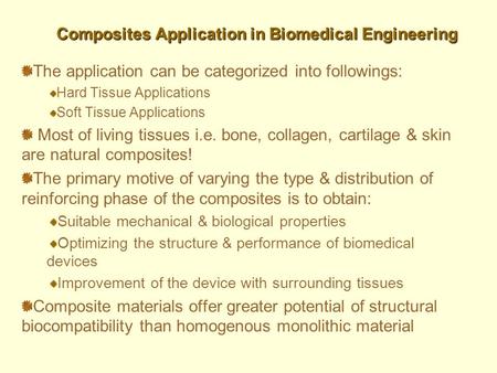 The application can be categorized into followings: Hard Tissue Applications Soft Tissue Applications Most of living tissues i.e. bone, collagen, cartilage.