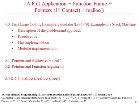 0 4.3 First Large Coding Example: calculator (kr76-79): Example of a Stack Machine Description of the problem and approach Pseudo code Flat implementation.