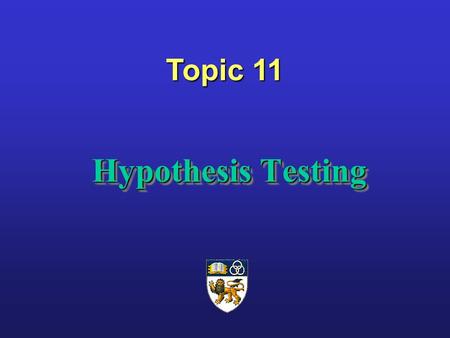 Hypothesis Testing Hypothesis Testing Topic 11. Hypothesis Testing Another way of looking at statistical inference in which we want to ask a question.