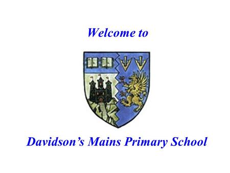 Welcome to Davidson’s Mains Primary School Living in Edinburgh and attending Davidson’s Mains Primary School.