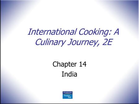 International Cooking: A Culinary Journey, 2E Chapter 14 India.