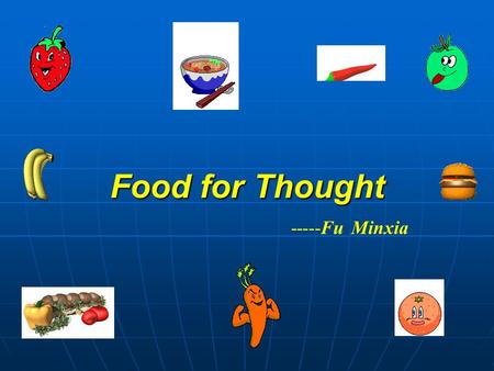 Food for Thought -----Fu Minxia. Fruit Vegetable Grains Meat&Dairy Fat&Sugar apple orange pear peach grape banana strawberry lemon watermelon pineapple.