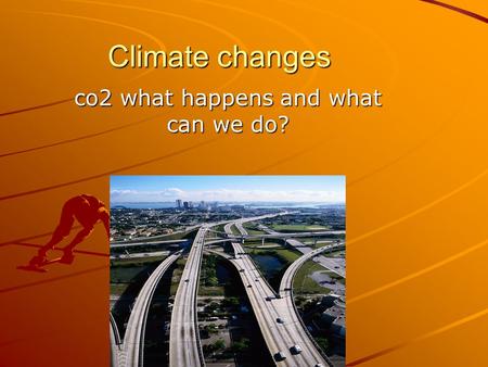 Climate changes co2 what happens and what can we do?