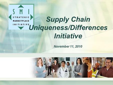Supply Chain Uniqueness/Differences Initiative November 11, 2010.