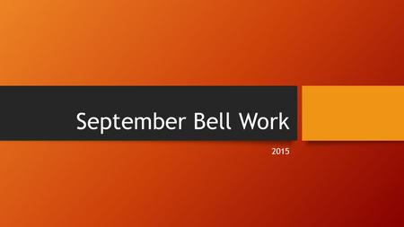 September Bell Work 2015. Tuesday, Sept. 1 st BELL WORK: Correct and rewrite this sentence: has jenny hitted the ball yet Write 2 sentences: Review/Correct: