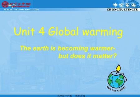 Unit 4 Global warming The earth is becoming warmer- but does it matter?
