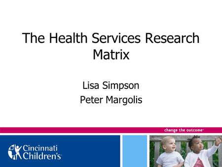 The Health Services Research Matrix Lisa Simpson Peter Margolis.