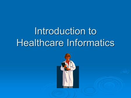 Introduction to Healthcare Informatics. Career Opportunities  There are many different types of medical careers that would appeal to people of all different.