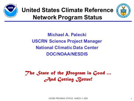 Michael A. Palecki USCRN Science Project Manager National Climatic Data Center DOC/NOAA/NESDIS USCRN PROGRAM STATUS MARCH 3, 2009 1 United States Climate.