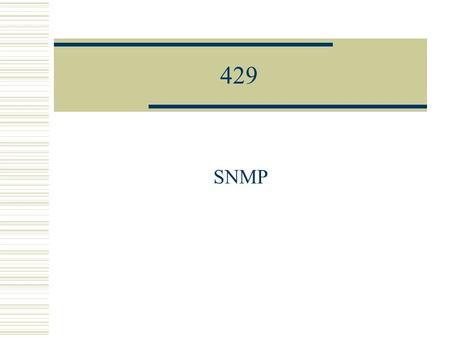 429 SNMP. (c) 2001, Hans Kruse and Shawn Ostermann 2 Objectives  Overview of SNMP  SNMP Tools  Direct Access to Cisco Routers.