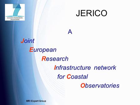 MRI Expert Group JERICO A Joint European Research Infrastructure network for Coastal Observatories.