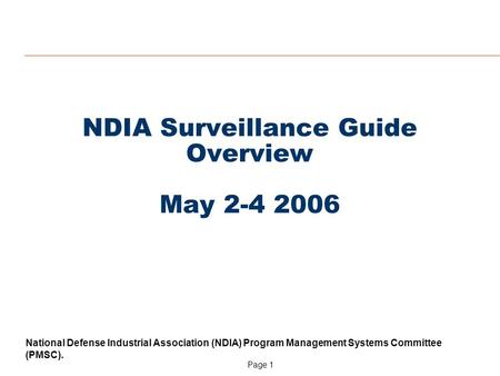 Page 1 National Defense Industrial Association (NDIA) Program Management Systems Committee (PMSC). NDIA Surveillance Guide Overview May 2-4 2006.