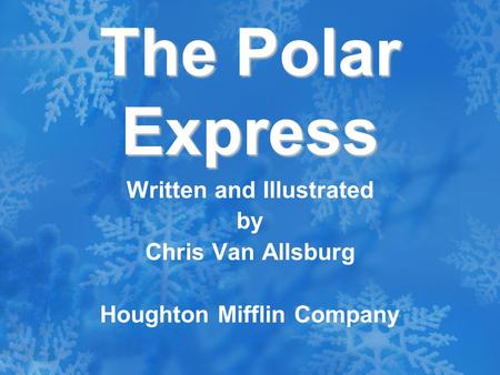 Written and Illustrated by Chris Van Allsburg Houghton Mifflin Company