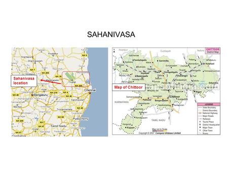 SAHANIVASA Sahanivasa location Map of Chittoor. What Components does ASHA fund 1)Coaching centers for primary schools and 10 th standard – MIT / Boston.