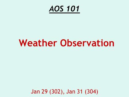 AOS 101 Jan 29 (302), Jan 31 (304) Weather Observation.