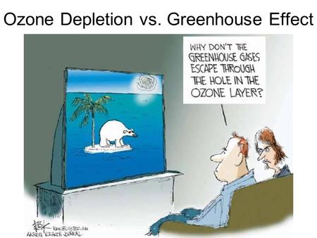 Ozone Depletion vs. Greenhouse Effect. The Ozone Layer Ultraviolet radiation is a part of the solar radiation spectrum. It causes sun-burn and is deadly.