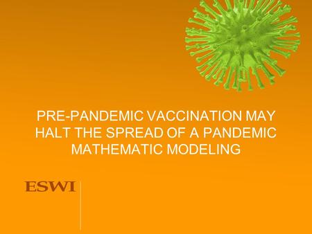 PRE-PANDEMIC VACCINATION MAY HALT THE SPREAD OF A PANDEMIC MATHEMATIC MODELING.