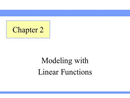 Modeling with Linear Functions Chapter 2. Using Lines to Model Data Section 2.1.