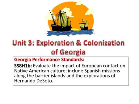 Georgia Performance Standards: SS8H1b: SS8H1b: Evaluate the impact of European contact on Native American culture; include Spanish missions along the barrier.