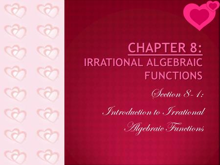 Section 8-1: Introduction to Irrational Algebraic Functions.
