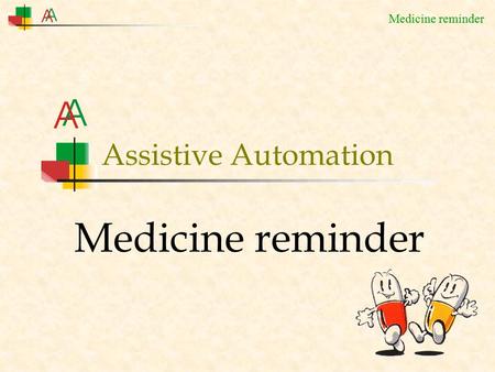 Medicine reminder Assistive Automation. Medicine reminder A person goes to visit the doctor… …and the doctor prescribes some medicines.
