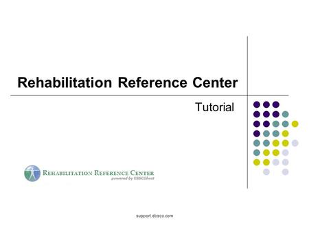 Support.ebsco.com Rehabilitation Reference Center Tutorial.