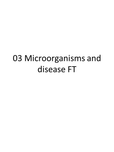 03 Microorganisms and disease FT